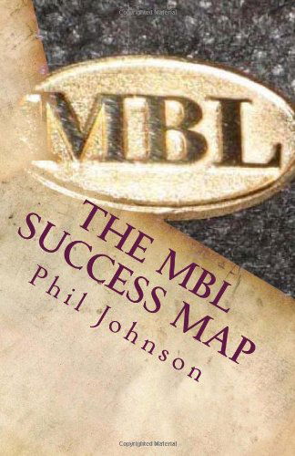 The Mbl Success Map: Speaking Truth to Power - Phil Johnson - Books - CreateSpace Independent Publishing Platf - 9781496043603 - February 27, 2014