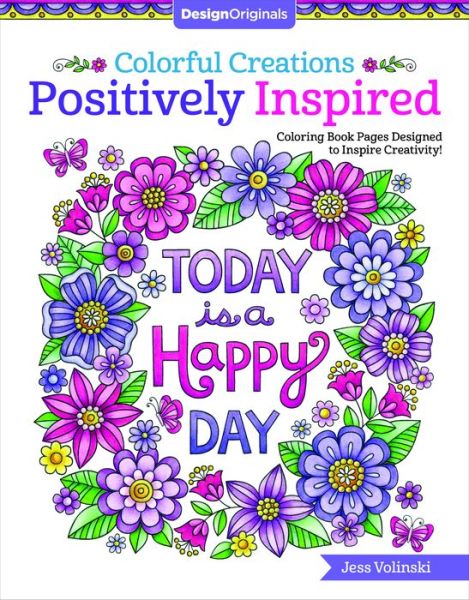 Colorful Creations Positively Inspired: Coloring Book Pages Designed to Inspire Creativity! - Colorful Creations - Jess Volinski - Livros - Design Originals - 9781497202603 - 11 de abril de 2017