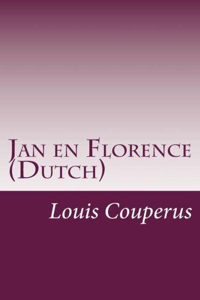 Jan en Florence (Dutch) (Dutch Edition) - Louis Couperus - Books - CreateSpace Independent Publishing Platf - 9781497525603 - April 2, 2014