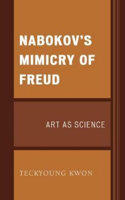 Teckyoung Kwon · Nabokov's Mimicry of Freud: Art as Science - Dialog-on-Freud (Hardcover Book) (2017)