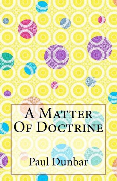 Cover for Paul Laurence Dunbar · A Matter of Doctrine (Paperback Book) (2014)