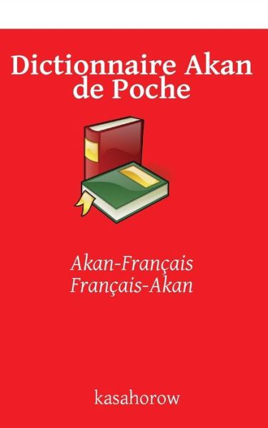 Cover for Akan Kasahorow · Dictionnaire Akan De Poche: Akan-francais, Francais-akan (Paperback Book) (2014)