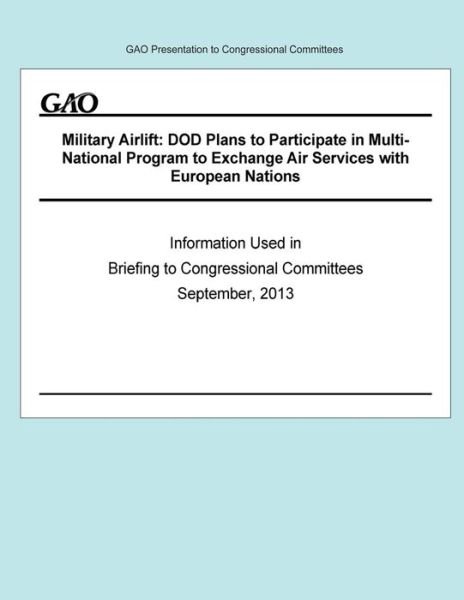 Cover for Government Accountability Office · Military Airlift: Dod Plans to Participate in Multi-national Program to Exchange Air Services with European Nations (Paperback Book) (2014)