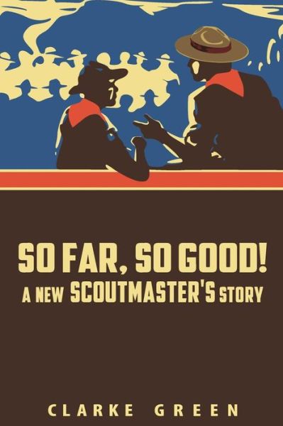 Cover for Clarke Green · So Far So Good: a New Scoutmaster's Story (Paperback Book) (2015)