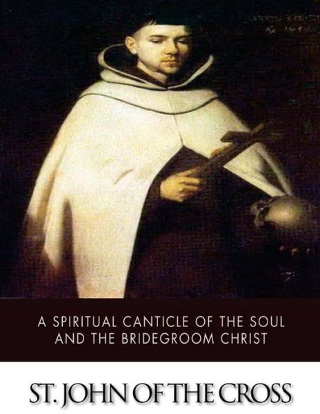 Cover for St John of the Cross · A Spiritual Canticle of the Soul and the Bridegroom Christ (Paperback Book) (2015)