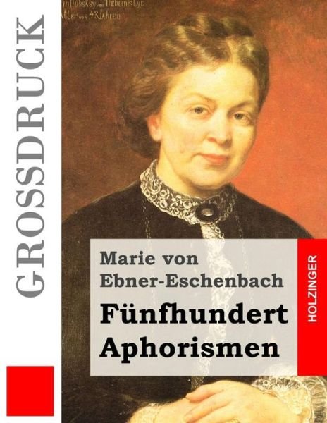 Cover for Marie Von Ebner-eschenbach · Funfhundert Aphorismen (Grossdruck) (Taschenbuch) (2015)