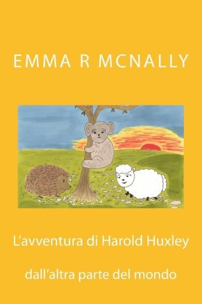 Cover for Emma R Mcnally · L'avventura Di Harold Huxley Dall'altra Parte Del Mondo (Paperback Book) (2015)
