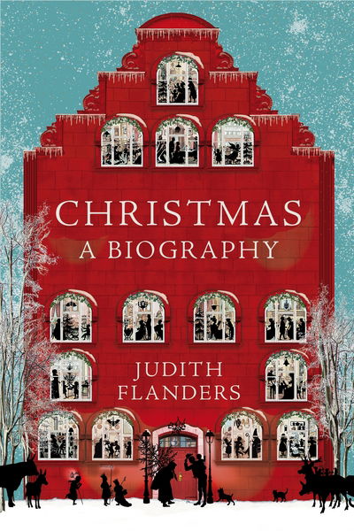 Cover for Judith Flanders · Christmas: A Biography (Hardcover Book) [Main Market Ed. edition] (2017)