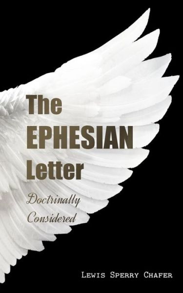 Cover for Lewis Sperry Chafer · The Ephesian Letter: Doctrinally Considered (Paperback Book) (2015)