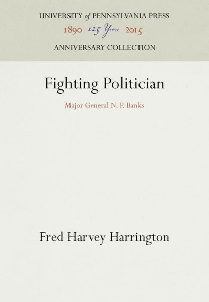 Cover for Fred Harvey Harrington · Fighting Politician : Major General N. P. Banks (Hardcover Book) (1948)