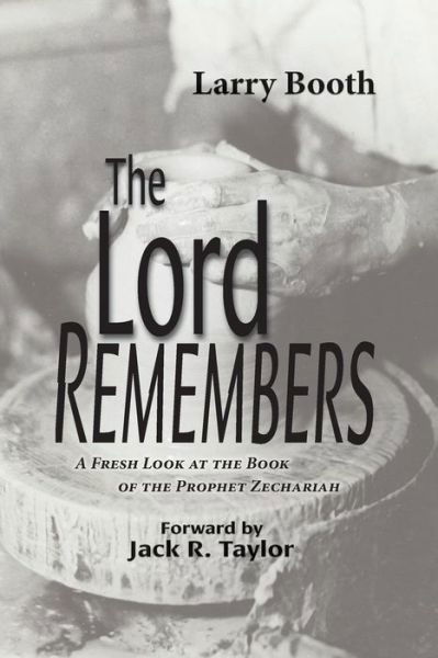 Cover for Larry Booth · The Lord Remembers: a Fresh Look at the Book of the Prophet Zechariah (Paperback Book) (2015)