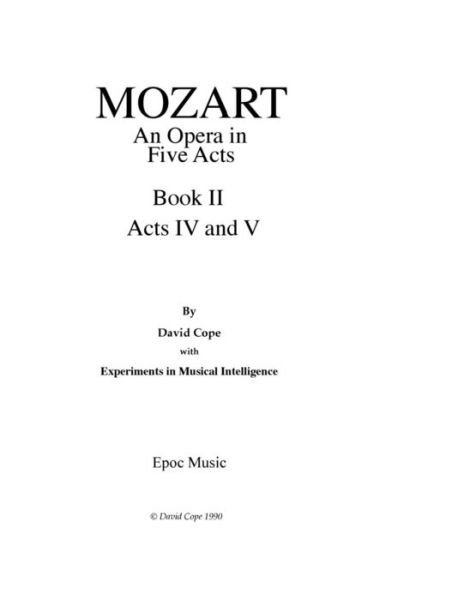 Mozart (An Opera in Five Acts After Mozart): Book II Acts Iv and V - David Cope - Libros - Createspace - 9781517513603 - 24 de septiembre de 2015