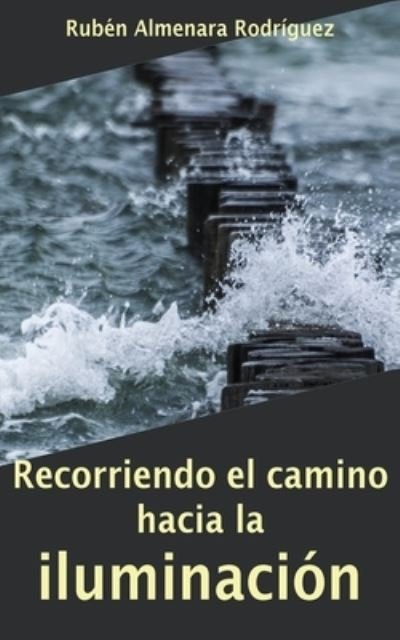 Cover for Rubén Almenara Rodríguez · Recorriendo el camino hacia la iluminación (Pocketbok) (2016)