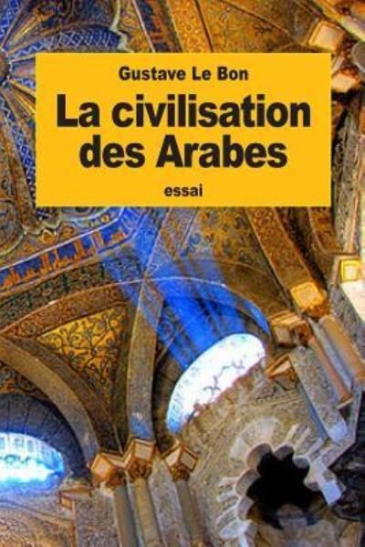 Cover for Gustave Le Bon · La civilisation des Arabes (Paperback Book) (2016)
