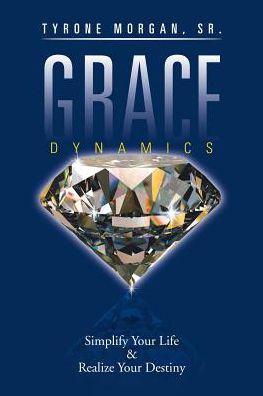 Cover for Sr Tyrone Morgan · Grace Dynamics Simplify Your Life and Realise Your Destiny (Paperback Book) (2016)