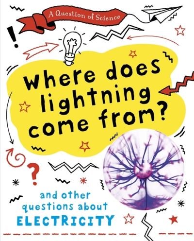 Cover for Anna Claybourne · A Question of Science: Where does lightning come from? And other questions about electricity - A Question of Science (Paperback Bog) (2021)