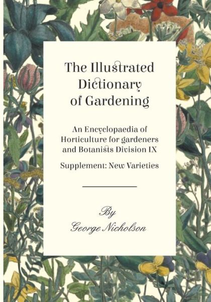 Cover for George Nicholson · The Illustrated Dictionary of Gardening - An Encyclopaedia of Horticulture for gardeners and Botanists Division IX - Supplement (Paperback Book) (2017)