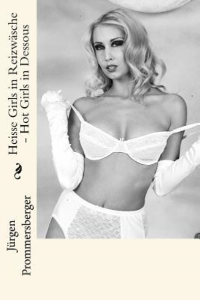 Cover for Jurgen Prommersberger · Heisse Girls in Reizwasche - Hot Girls in Dessous (Taschenbuch) (2016)