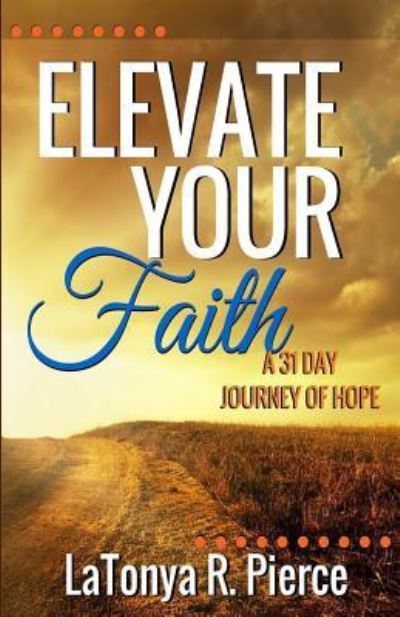 Cover for Latonya R Pierce · Elevate Your Faith! (Paperback Book) (2016)