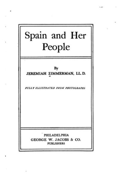 Spain and her people - Jeremiah Zimmerman - Książki - Createspace Independent Publishing Platf - 9781530693603 - 22 marca 2016