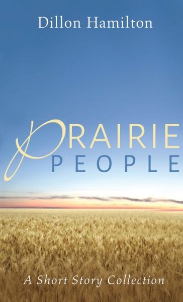 Prairie People: A Short Story Collection - Dillon Hamilton - Books - Resource Publications (CA) - 9781532699603 - January 2, 2020