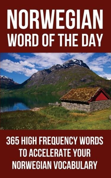 Norwegian Word of the Day : 365 High Frequency Words to Accelerate Your Norwegian Vocabulary - Word of the Day - Bøger - CreateSpace Independent Publishing Platf - 9781532954603 - 16. marts 2016