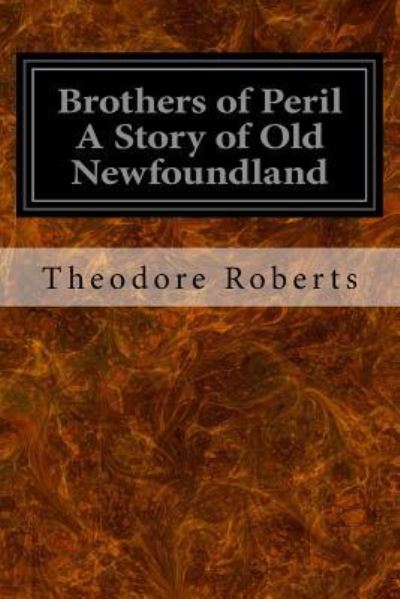 Cover for Theodore Roberts · Brothers of Peril A Story of Old Newfoundland (Paperback Book) (2016)