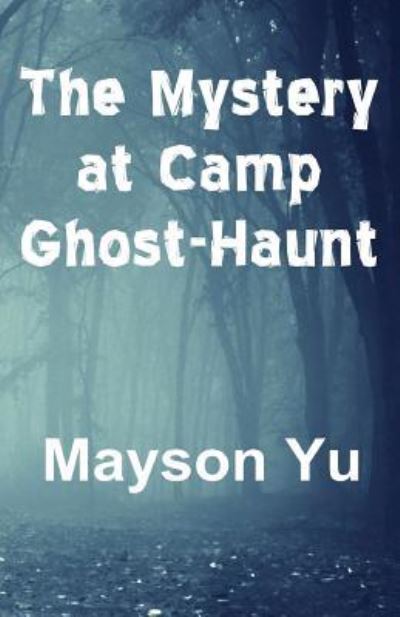 Cover for Mayson Yu · The Mystery at Camp Ghost-Haunt (Paperback Book) (2016)