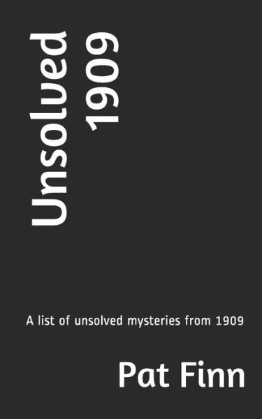 Unsolved 1909 - Pat Finn - Books - Createspace Independent Publishing Platf - 9781535177603 - July 8, 2016