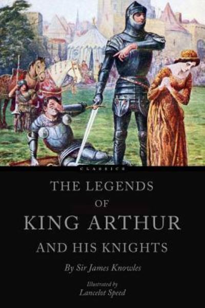 Cover for James Knowles · The Legends of King Arthur and his Knights (Paperback Book) (2016)