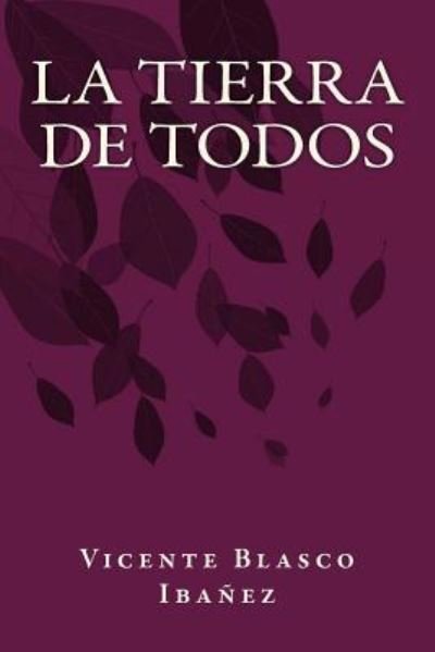La Tierra de Todos - Vicente Blasco Ibanez - Książki - Createspace Independent Publishing Platf - 9781535458603 - 3 sierpnia 2016