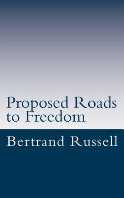 Proposed Roads to Freedom - Bertrand Russell - Bøger - Createspace Independent Publishing Platf - 9781539096603 - 26. september 2016