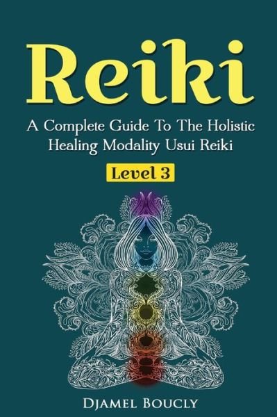 Cover for Djamel Boucly · Reiki Level 3 / Master A Complete Guide To The Holistic Healing Modality Usui Reiki Level (Pocketbok) (2016)