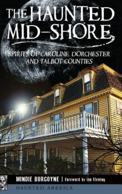 The Haunted Mid-Shore - Mindie Burgoyne - Livros - History Press Library Editions - 9781540212603 - 24 de agosto de 2015