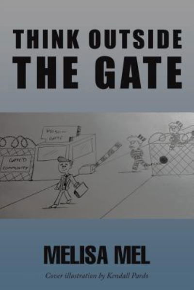 Think Outside the Gate - Melisa Mel - Books - Xlibris - 9781543451603 - October 12, 2017