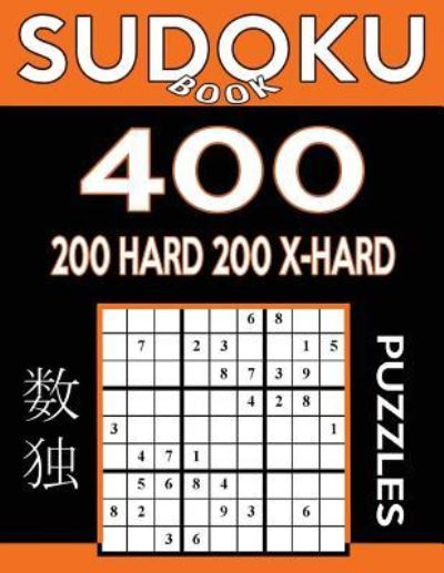 Sudoku Book 400 Puzzles, 200 Hard and 200 Extra Hard - Sudoku Book - Livres - Createspace Independent Publishing Platf - 9781544029603 - 2 mars 2017