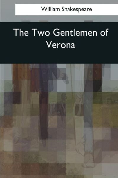 Two Gentlemen of Verona - William Shakespeare - Boeken - CreateSpace Independent Publishing Platf - 9781545077603 - 4 april 2017