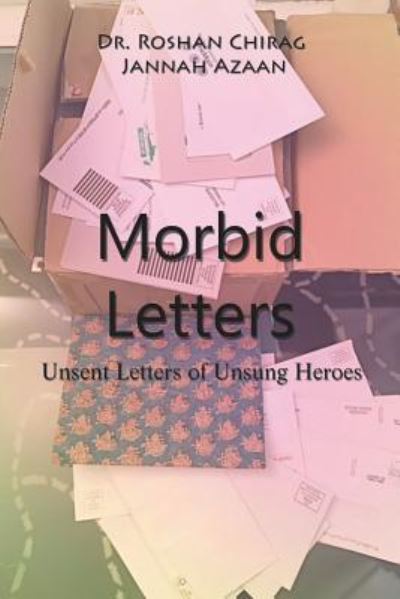 Cover for Roshan Chirag · Morbid Letters : Unsent Letters of Unsung Heroes (Paperback Book) (2018)