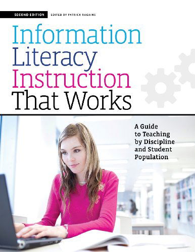 Cover for Patrick Ragains · Information Literacy Instruction that Works: A Guide to Teaching by Discipline and Student Population (Paperback Book) [2 Revised edition] (2013)