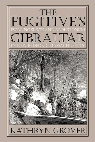 Cover for Kathryn Grover · The Fugitive's Gibraltar: Escaping Slaves and Abolitionism in New Bedford, Massachusetts (Taschenbuch) (2009)