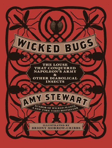 Cover for Amy Stewart · Wicked Bugs: The Louse That Conquered Napoleon's Army &amp; Other Diabolical Insects (Gebundenes Buch) [First Printing edition] (2011)