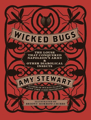 Wicked Bugs: The Louse That Conquered Napoleon's Army & Other Diabolical Insects - Amy Stewart - Books - Workman Publishing - 9781565129603 - May 3, 2011