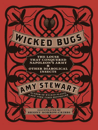 Cover for Amy Stewart · Wicked Bugs: The Louse That Conquered Napoleon's Army &amp; Other Diabolical Insects (Innbunden bok) [First Printing edition] (2011)