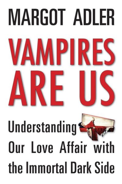 Cover for Adler, Margot (Margot Adler) · Vampires are Us: Understanding Our Love Affair with the Immortal Dark Side (Paperback Book) (2014)