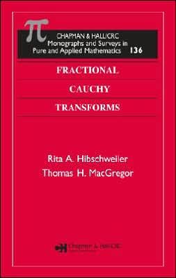 Fractional Cauchy Transforms - Monographs and Surveys in Pure and Applied Mathematics - Rita A. Hibschweiler - Libros - Taylor & Francis Inc - 9781584885603 - 1 de noviembre de 2005