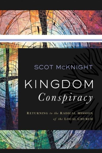 Cover for Scot McKnight · Kingdom Conspiracy - Returning to the Radical Mission of the LocalChurch (Hardcover Book) (2014)