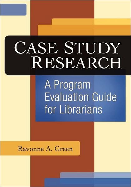 Cover for Ravonne A. Green · Case Study Research: A Program Evaluation Guide for Librarians (Paperback Book) (2011)