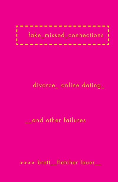 Cover for Brett Fletcher Lauer · Fake Missed Connections: Divorce, Online Dating, and Other Failures (Paperback Book) (2017)
