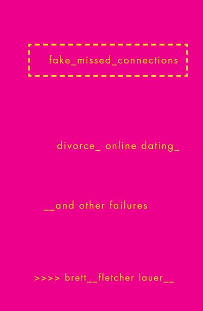 Cover for Brett Fletcher Lauer · Fake Missed Connections: Divorce, Online Dating, and Other Failures (Paperback Book) (2017)