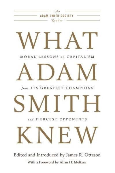 Cover for James R Otteson · What Adam Smith Knew: Moral Lessons on Capitalism from Its Greatest Champions and Fiercest Opponents (Paperback Book) (2014)